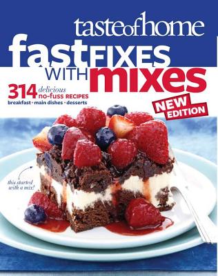 Taste of Home Fast Fixes with Mixes New Edition: 314 Delicious No-Fuss Recipes