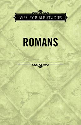 Wesley Bible Studies: Romans