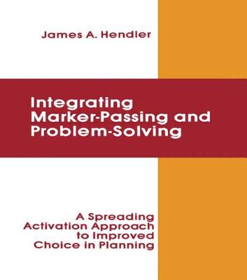 Integrating Marker Passing and Problem Solving : A Spreading Activation Approach to Improved Choice in Planning