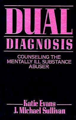 Dual Diagnosis: Counseling the Mentally Ill Substance Abuser ,FIRST EDITION