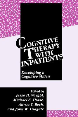 Image for Cognitive Therapy with Inpatients: Developing A Cognitive Milieu Cognitive Therapy with Inpatients: Developing A Cognitive Milieu