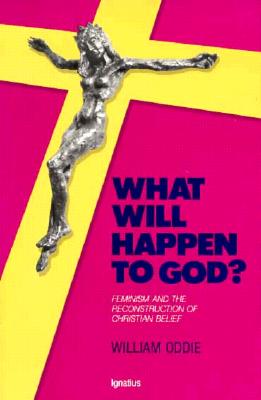 What Will Happen to God: Feminism and the Reconstruction of Christian Belief