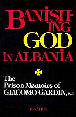 Image for Banishing God in Albania: The Prison Memoirs of Giacomo Gardin, S.J.