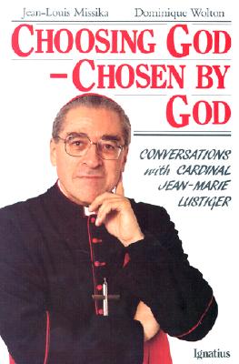 Choosing God, Chosen by God Conversations with Jean-Marie Cardinal Lustiger