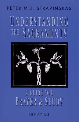 UNDERSTANDING THE SACRAMENTS A Guide for Prayer & Study