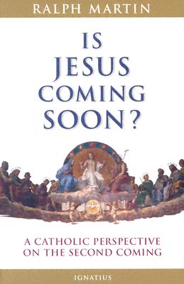 IS JESUS COMING SOON A Catholic Perspective on the Second Coming
