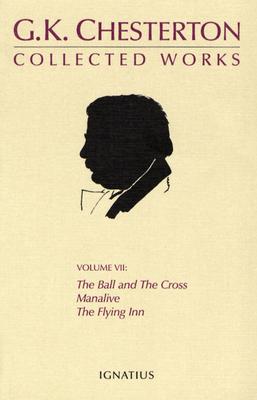 The Ball and the Cross / Manalive / The Flying Inn (The Collected Works of G. K. Chesterton, Vol. VII)