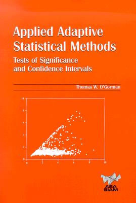 Applied Adaptive Statistical Methods: Tests of Significance and Confidence Intervals (ASA-SIAM Series on Statistics and Applied Probability, Series Number 12)