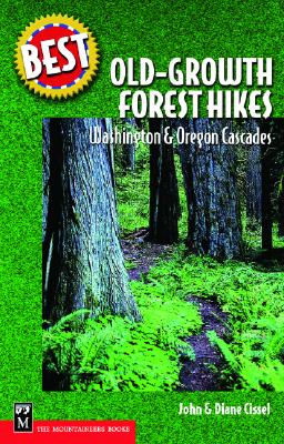 Best Old-Growth Forest Hikes: Washington and Oregon Cascades,