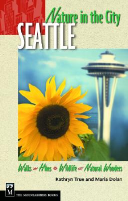 Nature in the City: Seattle Walks, Hikes, Wildlife, Natural Wonders