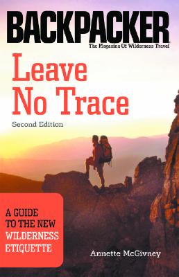 Leave No Trace: A Guide to the New Wilderness Etiquette (Backpacker)