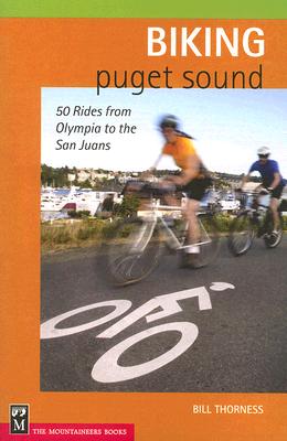 Biking Puget Sound: 50 Rides from Olympia to the San Juans