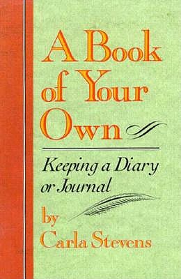 Image for A Book of Your Own: Keeping a Diary or Journal
