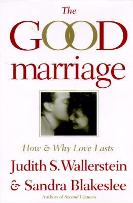 The Good Marriage: How and Why Love Lasts, Blakeslee, Sandra; Wallerstein, Judith The Good Marriage: How and Why Love Lasts, Blakeslee, Sandra; Wallerstein, Judith
