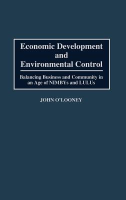 Economic Development and Environmental Control: Balancing Business and Community in an Age of NIMBYS and LULUS