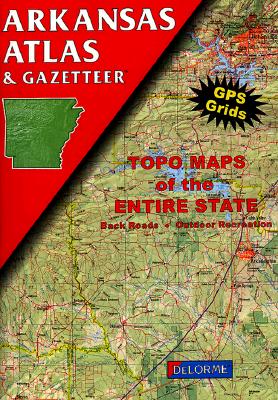 Arkansas Atlas and Gazetteer (Arkansas Atlas & Gazetteer)