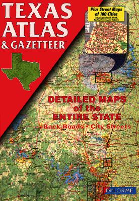 Texas Atlas and Gazetteer; Texas Atlas and Gazetteer Detailed Maps of the Entire State