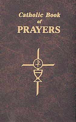 Catholic Book of Prayers: Popular Catholic Prayers Arranged for Everyday Use