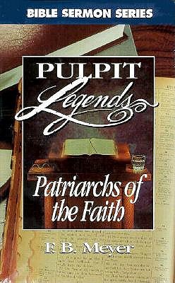 Patriarchs of the Faith (Bible Sermon : Pulpit Legends Collection ; Vol 680)