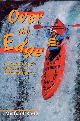 Over the Edge: A Regular Guy's Odyssey in Extreme Sports