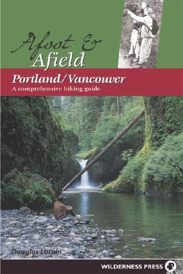 Wilderness Press Afoot & Afield Portland/Vancouver (Afoot & Afield Portland/Vancouver: A Comprehensive Hiking Guide)