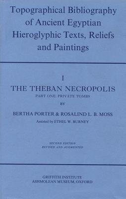 Topographical Bibliography of Ancient Egyptian Hieroglyphic Texts, Statues, Reliefs and Painting Volume I: The Theban Necropolis, part 1 - Private Tombs