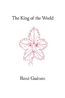 The King of the World (Collected Works of Rene Guenon)