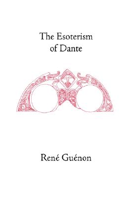 The Esoterism of Dante (Collected Works of Rene Guenon)