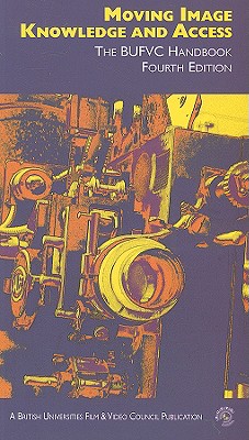 Moving Image Knowledge and Access: The BUFVC Handbook
