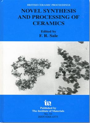 Novel Synthesis and Processing of Ceramics (British Ceramic Proceedings No. 53)