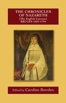 Image for The Chronicles of Nazareth (The English Convent), Bruges: 1629-1793 The Chronicles of Nazareth (The English Convent), Bruges: 1629-1793