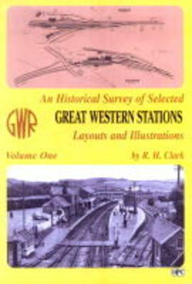 AN HISTORICAL SURVEY OF SELECTED GREAT WESTERN STATIONS Volume One