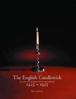 The English Candlestick: 500 Years in the Development of Base-Metal Candlesticks 1425-1925