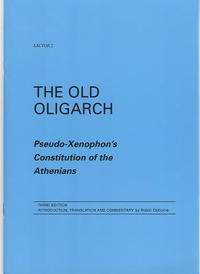 THE OLD OLIGARCH: PSEUDO-XENOPHON'S CONSTITUTION OF THE ATHENIANS. Introduction, Translation and Commentary