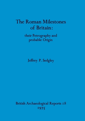 ROMAN MILESTONES OF BRITAIN Their Petrography and Probable Origin