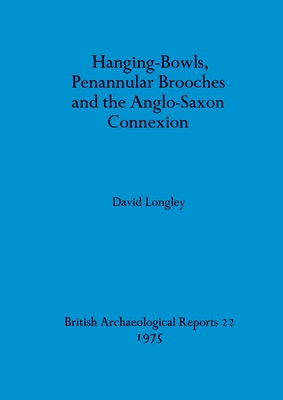 HANGING-BOWLS, PENANNULAR BROOCHES AND THE ANGLO-SAXON CONNEXION