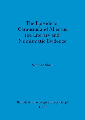 EPISODE OF CARAUSIUS AND ALLECTUS The Literary and Numismatic Evidence