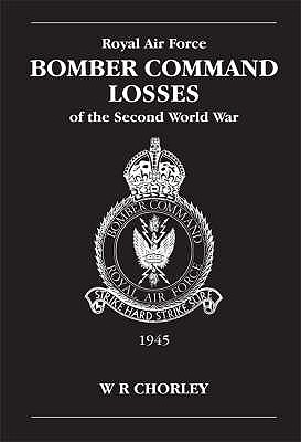 Raf Bomber Command Losses of the Second World War Vol 6 Aircraft and Crew Losses 1945