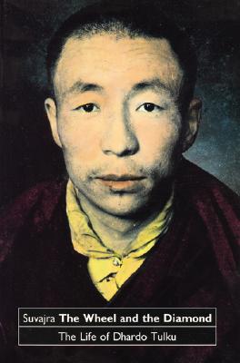 Wheel and the Diamond: The Life of Dhardo Tulku