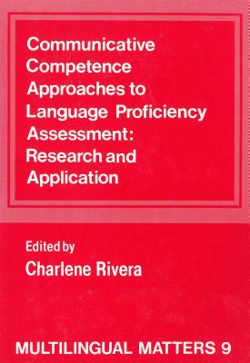 Image for Communicative Competence Approaches to Language Proficiency Assessment: Research and Application Communicative Competence Approaches to Language Proficiency Assessment: Research and Application