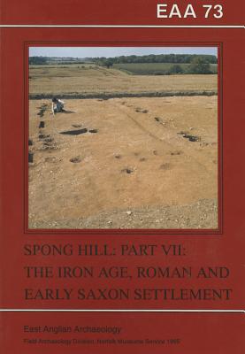 THE ANGLO-SAXON CEMETERY AT SPONG HILL, NORTH ELMHAM PART VII: The Iron Age, Roman and Early Saxon Settlement
