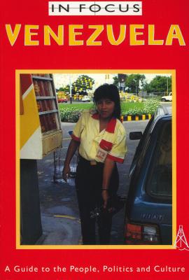Venezuela In Focus: A Guide to the People, Politics and Culture (Latin America In Focus)