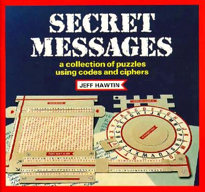 Secret Messages: A Collection of Puzzles Using Codes and Ciphers