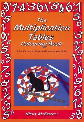 The Multiplication Tables Colouring Book: Solve the Puzzle Pictures While Learning Your Tables (Back to Fundamentals)