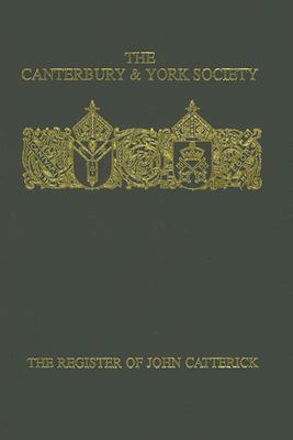 The Register of John Catterick, Bishop of Coventry and Lichfield, 1415-19 (Canterbury & York Society) (Volume 77)