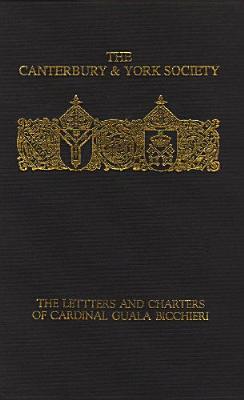 The Letters and Charters of Cardinal Guala Bicchieri, Papal Legate in England 1216-1218 (83) (Canterbury & York Society)