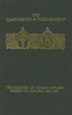 The Register of Thomas Appleby, Bishop of Carlisle 1363-1395 (Canterbury & York Society)