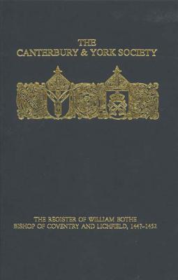 The Register of William Bothe, Bishop of Coventry and Lichfield, 1447-1452 (Canterbury & York Society) (Volume 98)