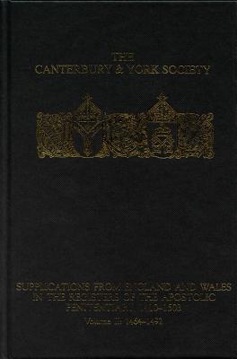 Supplications from England and Wales in the Registers of the Apostolic Penitentiary, 1410-1503: Volume II: 1464-1492 (Canterbury & York Society) (Volume 104)