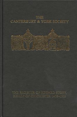 The Register of Edward Story, Bishop of Chichester 1478-1503 (Canterbury & York Society) (Volume 106)